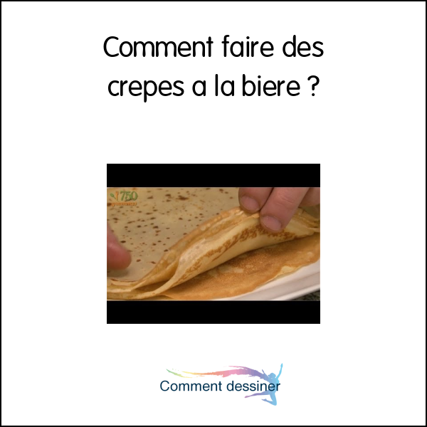 Comment faire des crepes a la biere